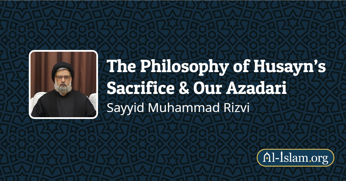 The Philosophy of Husayn’s Sacrifice & Our Azadari | Al-Islam.org